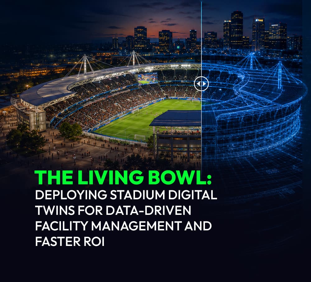 The Living Bowl: Deploying Stadium Digital Twins for Data-Driven Facility Management and Faster ROI